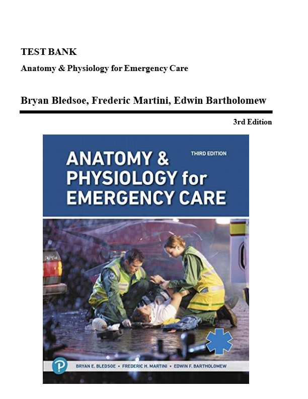 TEST BANK For Anatomy and Physiology for Emergency Care, 3rd Edition By Bledsoe