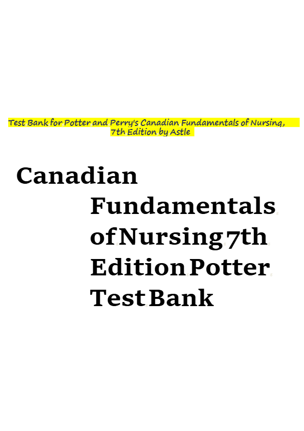 Potter &amp; Perry's Canadian Fundamentals of Nursing 7th Ed Test Bank | Chapter 1-49 Q&amp;A