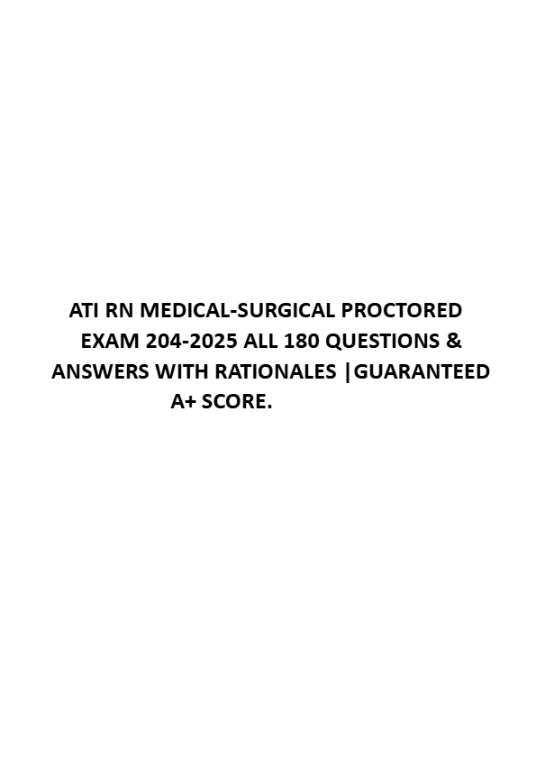 ATI RN MEDICAL-SURGICAL PROCTORED  EXAM 2024-2025 ALL 180 QUESTIONS &  ANSWERS WITH RATIONALES
