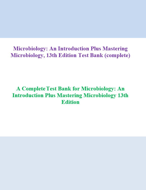Microbiology: An Introduction Plus Mastering  Microbiology, 13th Edition Test Bank (complete)