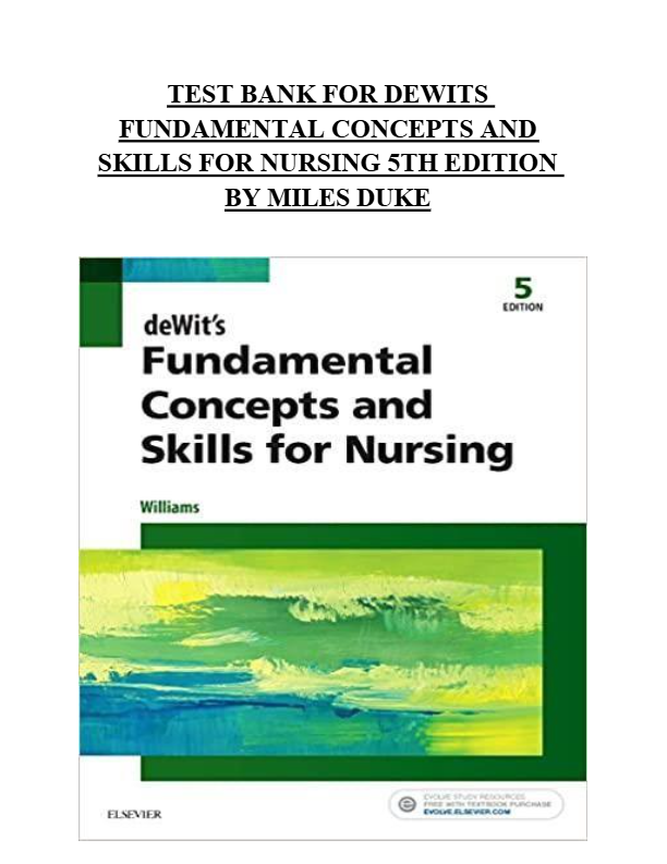 TEST BANK FOR DEWITS FUNDAMENTAL CONCEPTS AND SKILLS FOR NURSING 5TH EDITION BY MILES DUKE