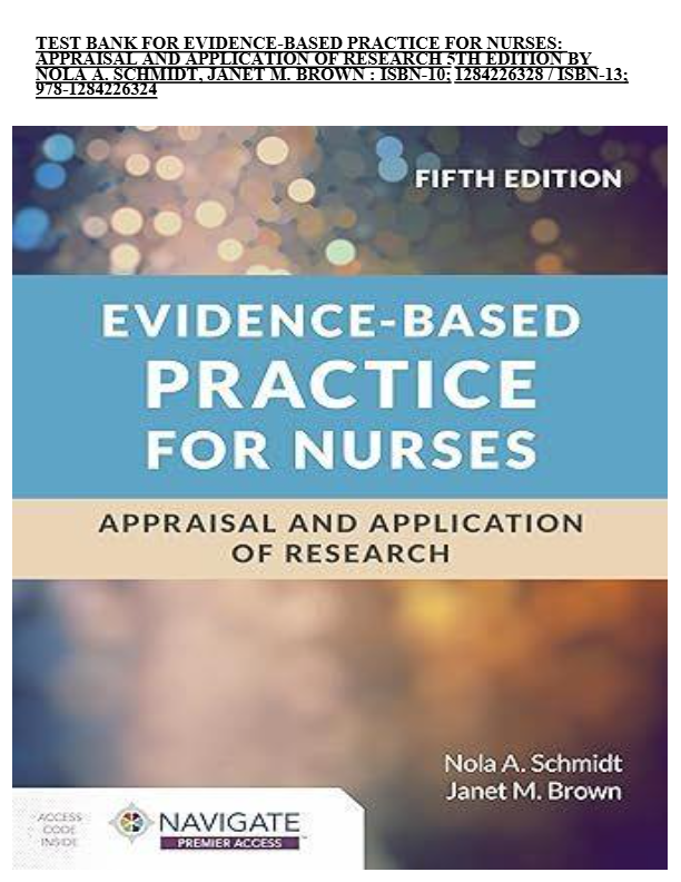 TEST BANK FOR EVIDENCE-BASED PRACTICE FOR NURSES: APPRAISAL AND APPLICATION OF RESEARCH 5TH EDITION