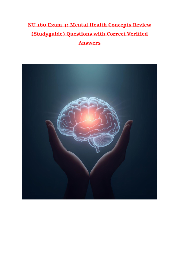 NU 160 Exam 4: Mental Health Concepts Review (Studyguide) Questions with Correct Verified Answers