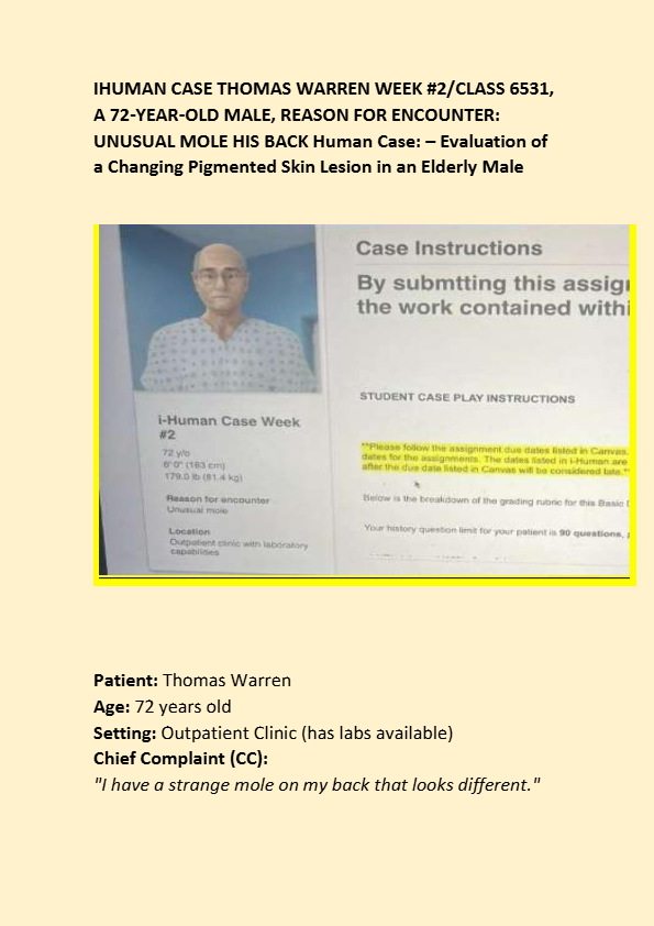 IHUMAN CASE THOMAS WARREN WEEK #2/CLASS 6531, A 72-YEAR-OLD MALE, REASON FOR ENCOUNTER: UNUSUAL MOLE