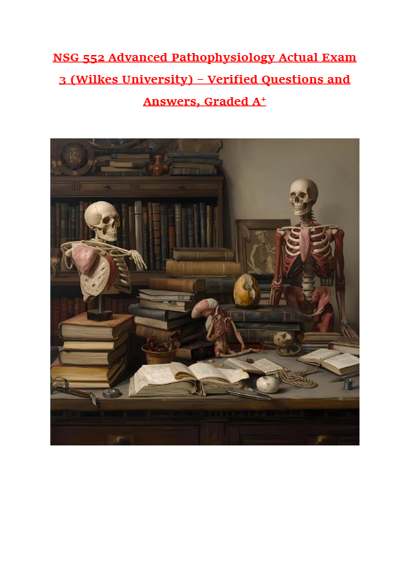 NSG 552 Advanced Pathophysiology Actual Exam 3 (Wilkes University) – Verified Questions and Answers,