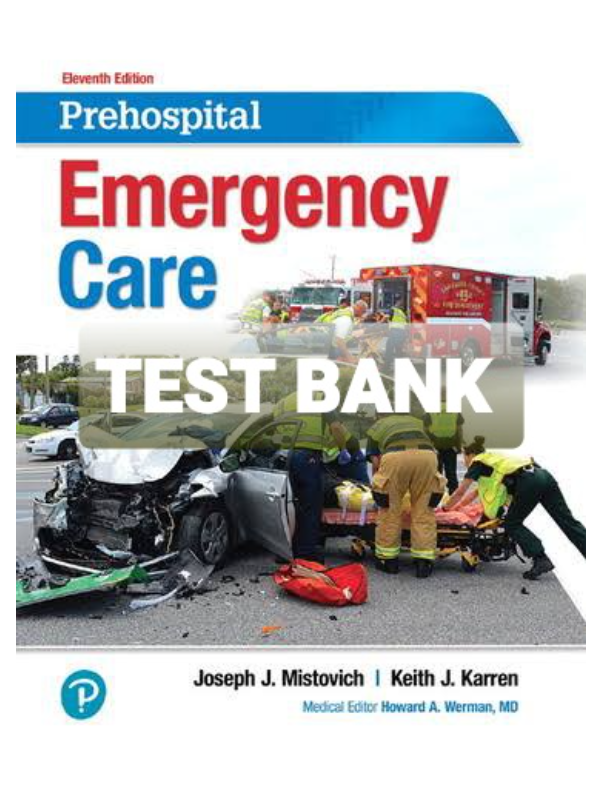 Test Bank For Prehospital Emergency Care 12th Edition By Joseph J. Mistovich, Keith J. Karren |All C