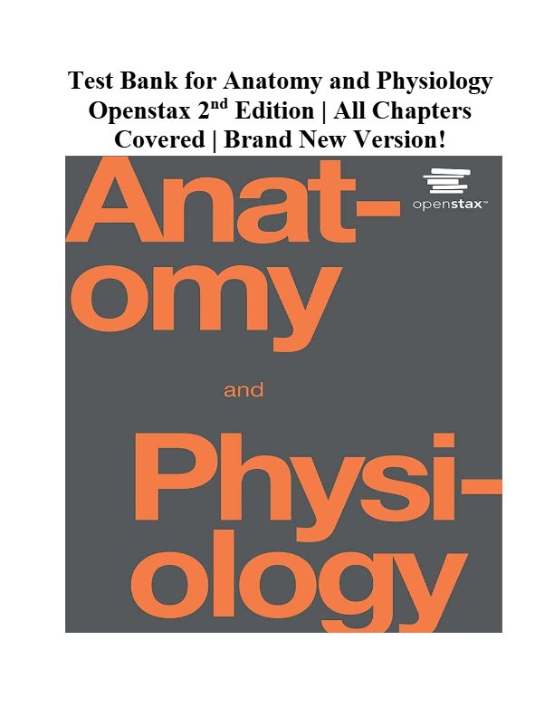 Test Bank for Anatomy and Physiology  Openstax 2nd Edition All Chapters  Covered Brand New