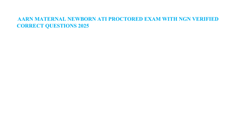 ATI maternal newborn ati proctored exam with ngn verified correct questions 2025