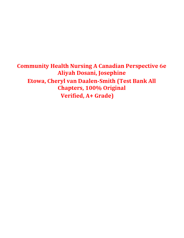 Test bank for Community Health Nursing; A Canadian Perspective 6th Edition by Aliyah Dosani Josephin