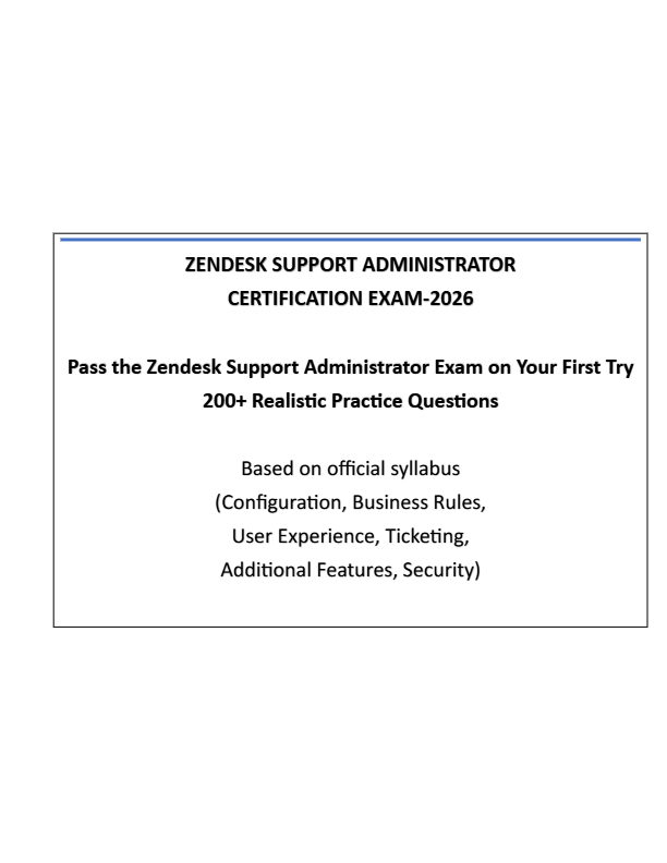 Zendesk Support Administrator Exam on Your First Try 200+ Realistic Practice Questions