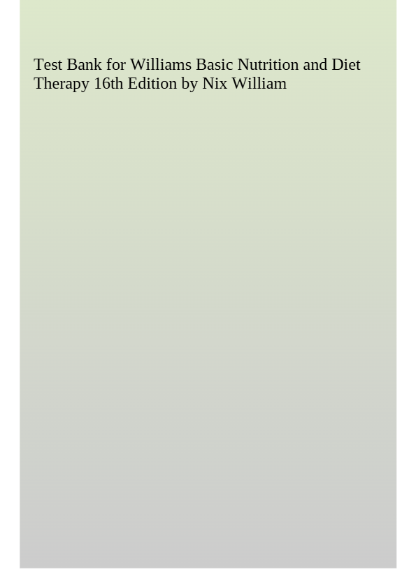 Test Bank for Williams Basic Nutrition and Diet Therapy 16th Edition by Nix William